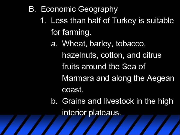 B. Economic Geography 1. Less than half of Turkey is suitable for farming. a.