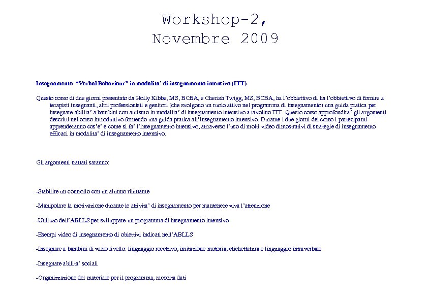 Workshop-2, Novembre 2009 Insegnamento “Verbal Behaviour” in modalita’ di insegnamento intensivo (ITT) Questo corso