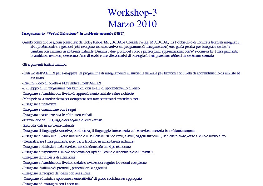 Workshop-3 Marzo 2010 Insegnamento “Verbal Behaviour” in ambiente naturale (NET) Questo corso di due