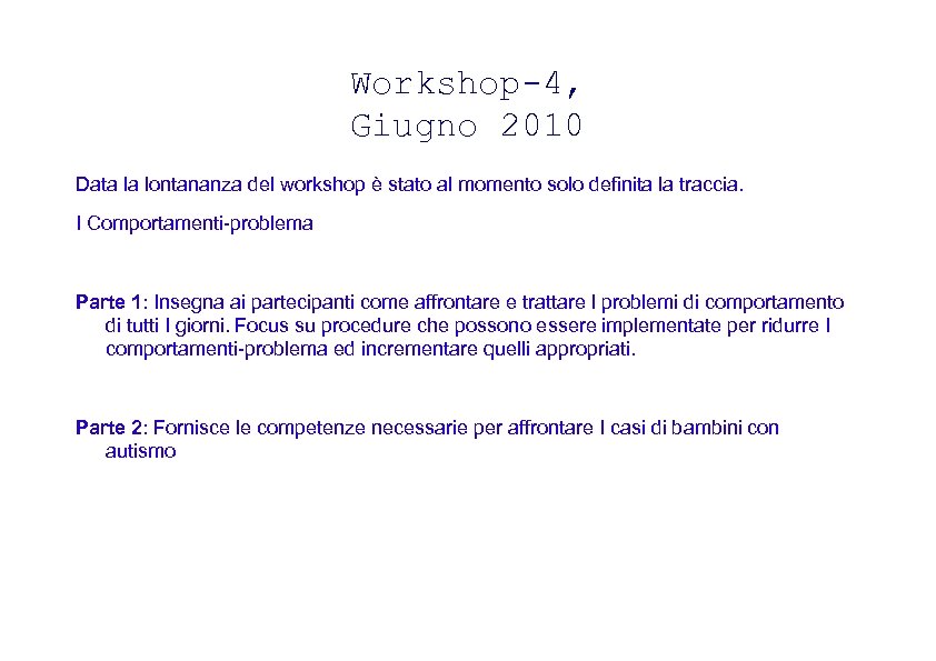 Workshop-4, Giugno 2010 Data la lontananza del workshop è stato al momento solo definita