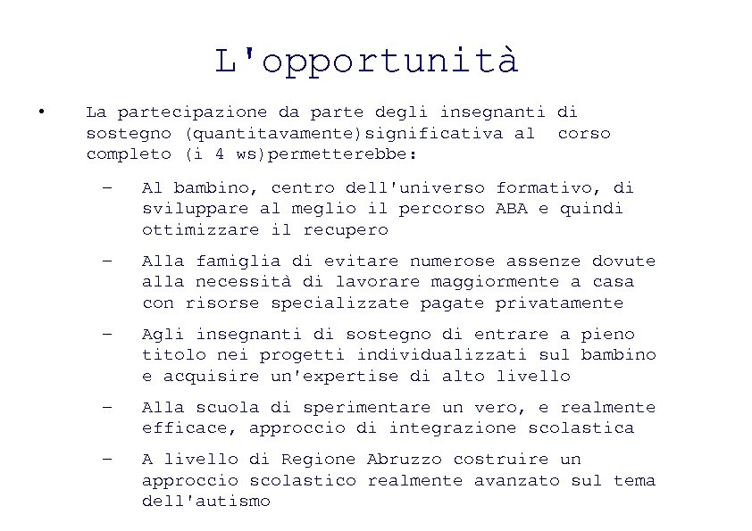 L'opportunità • La partecipazione da parte degli insegnanti di sostegno (quantitavamente)significativa al corso completo