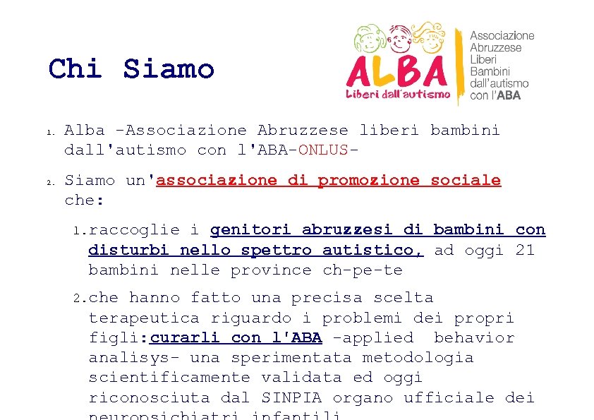 Chi Siamo 1. 2. Alba -Associazione Abruzzese liberi bambini dall'autismo con l'ABA-ONLUSSiamo un'associazione di