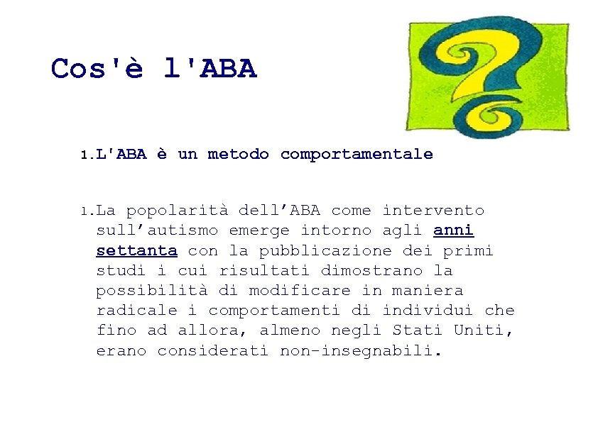 Cos'è l'ABA 1. La è un metodo comportamentale popolarità dell’ABA come intervento sull’autismo emerge