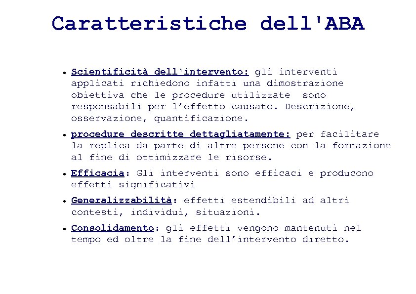 Caratteristiche dell'ABA Scientificità dell'intervento: gli interventi applicati richiedono infatti una dimostrazione obiettiva che le