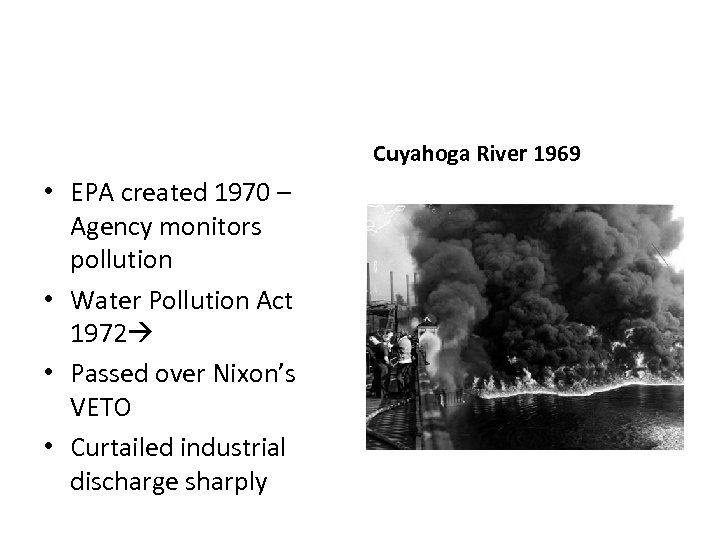 Cuyahoga River 1969 • EPA created 1970 – Agency monitors pollution • Water Pollution