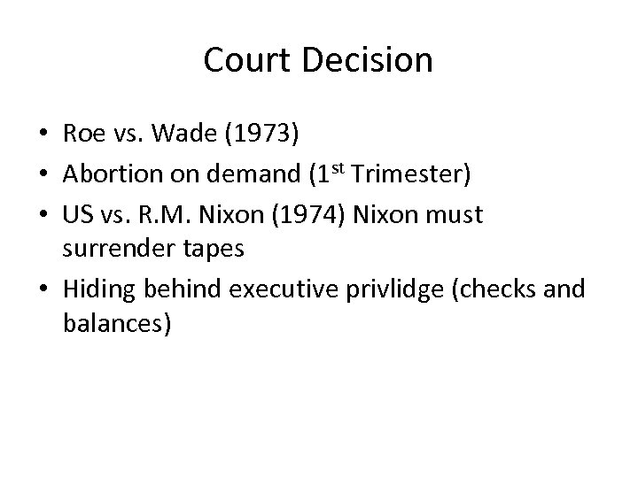 Court Decision • Roe vs. Wade (1973) • Abortion on demand (1 st Trimester)