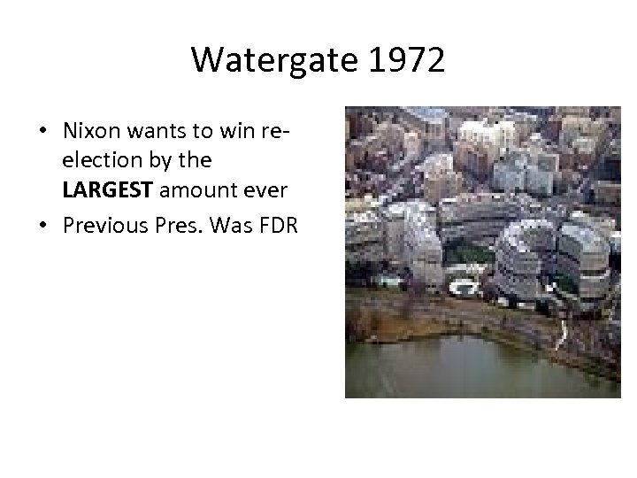 Watergate 1972 • Nixon wants to win reelection by the LARGEST amount ever •