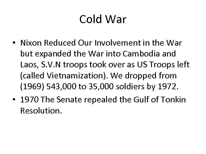 Cold War • Nixon Reduced Our Involvement in the War but expanded the War