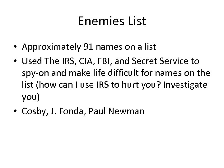 Enemies List • Approximately 91 names on a list • Used The IRS, CIA,