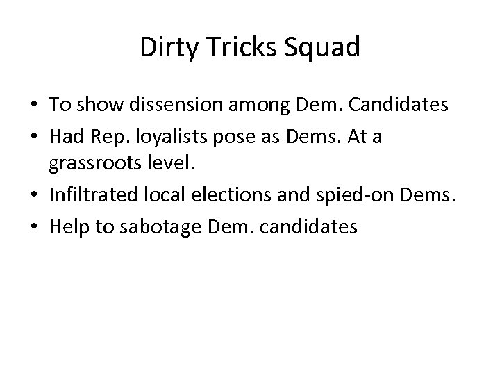 Dirty Tricks Squad • To show dissension among Dem. Candidates • Had Rep. loyalists