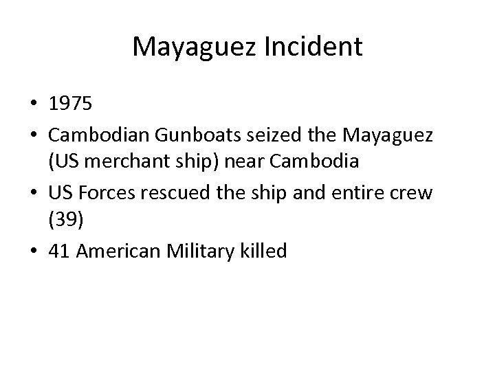 Mayaguez Incident • 1975 • Cambodian Gunboats seized the Mayaguez (US merchant ship) near