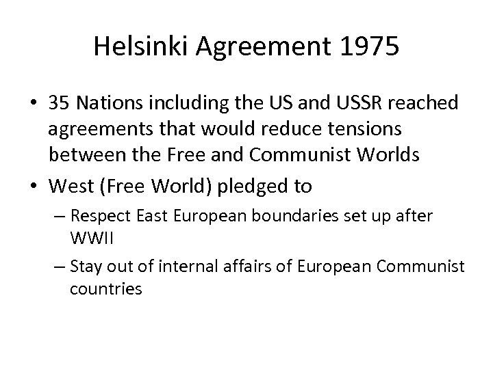 Helsinki Agreement 1975 • 35 Nations including the US and USSR reached agreements that