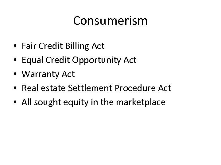 Consumerism • • • Fair Credit Billing Act Equal Credit Opportunity Act Warranty Act