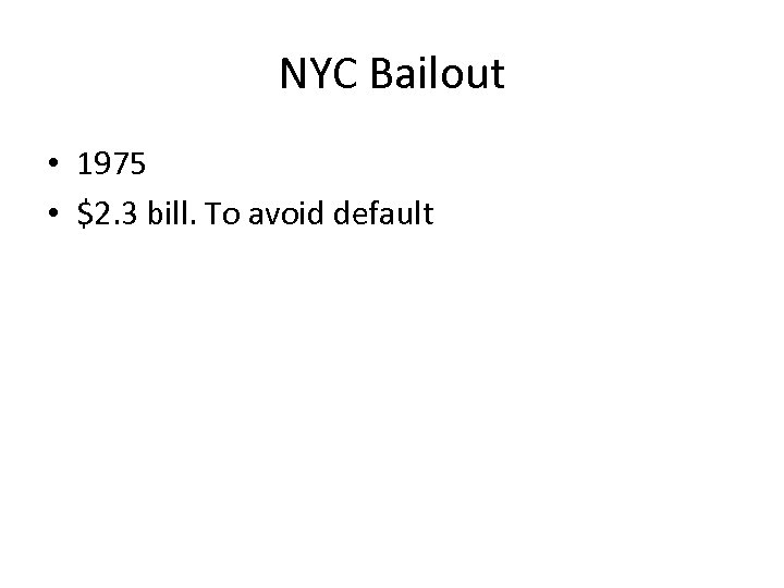 NYC Bailout • 1975 • $2. 3 bill. To avoid default 