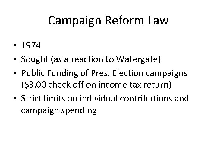 Campaign Reform Law • 1974 • Sought (as a reaction to Watergate) • Public