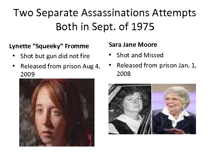 Two Separate Assassinations Attempts Both in Sept. of 1975 Lynette “Squeeky” Fromme • Shot