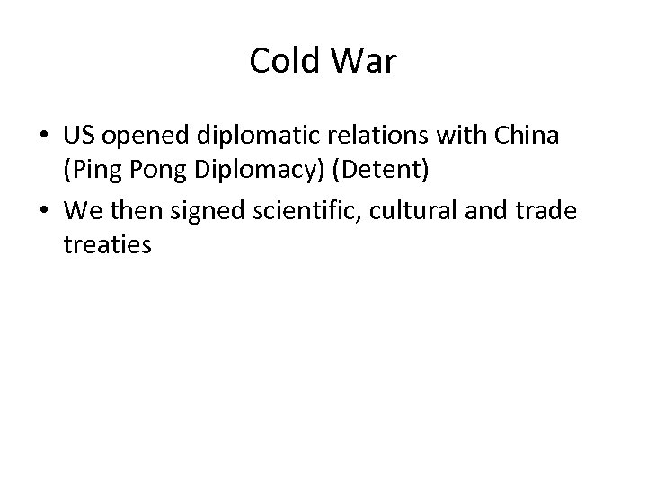 Cold War • US opened diplomatic relations with China (Ping Pong Diplomacy) (Detent) •