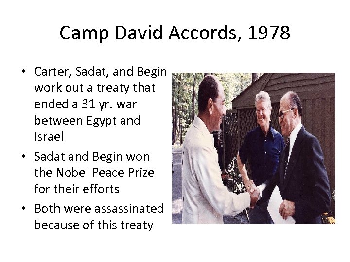 Camp David Accords, 1978 • Carter, Sadat, and Begin work out a treaty that