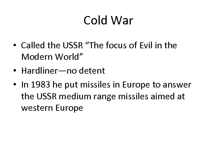 Cold War • Called the USSR “The focus of Evil in the Modern World”