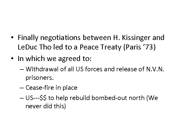  • Finally negotiations between H. Kissinger and Le. Duc Tho led to a