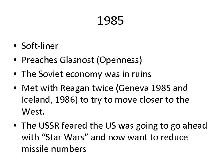 1985 Soft-liner Preaches Glasnost (Openness) The Soviet economy was in ruins Met with Reagan