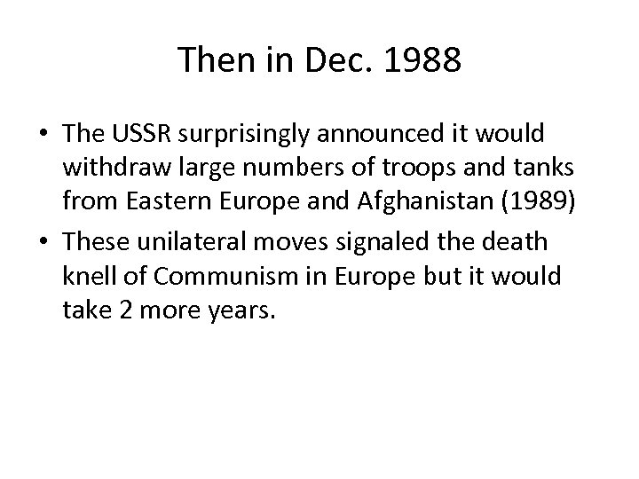 Then in Dec. 1988 • The USSR surprisingly announced it would withdraw large numbers