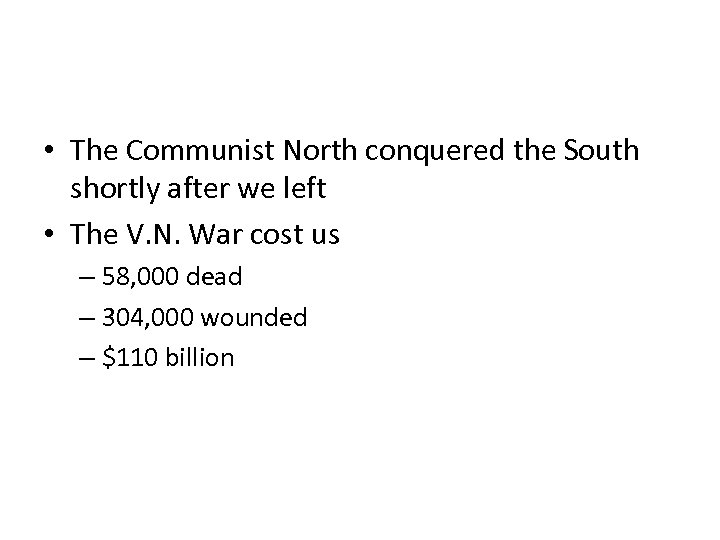  • The Communist North conquered the South shortly after we left • The