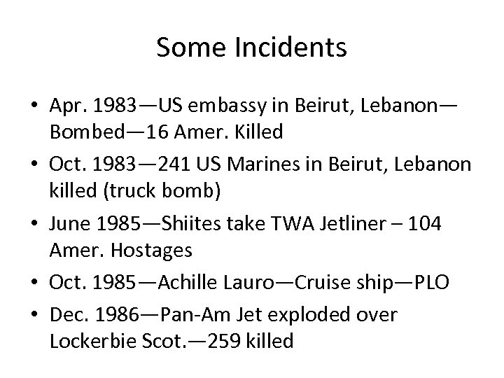 Some Incidents • Apr. 1983—US embassy in Beirut, Lebanon— Bombed— 16 Amer. Killed •