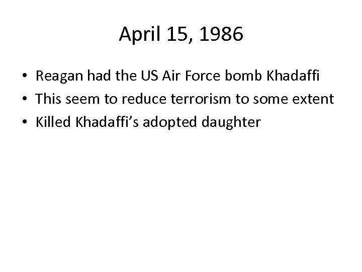 April 15, 1986 • Reagan had the US Air Force bomb Khadaffi • This