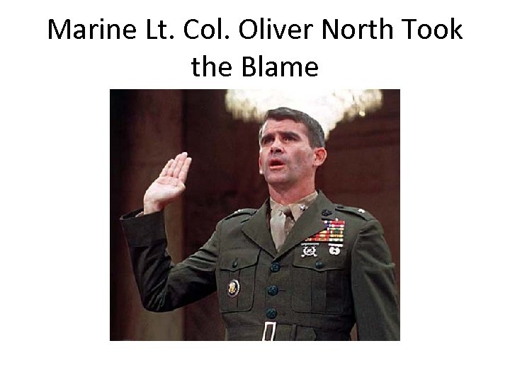 Marine Lt. Col. Oliver North Took the Blame 