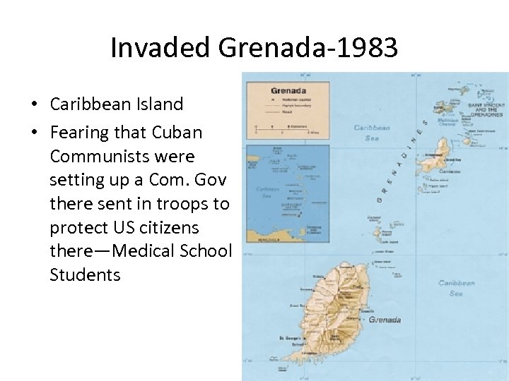 Invaded Grenada-1983 • Caribbean Island • Fearing that Cuban Communists were setting up a