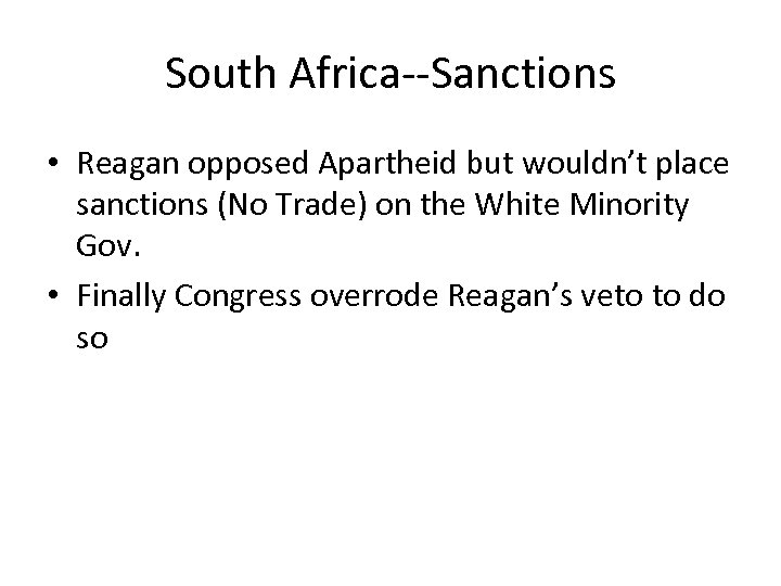 South Africa--Sanctions • Reagan opposed Apartheid but wouldn’t place sanctions (No Trade) on the