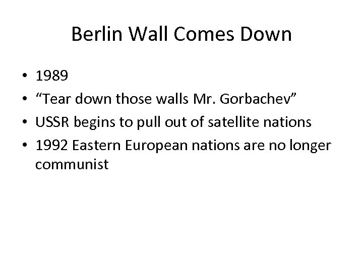 Berlin Wall Comes Down • • 1989 “Tear down those walls Mr. Gorbachev” USSR