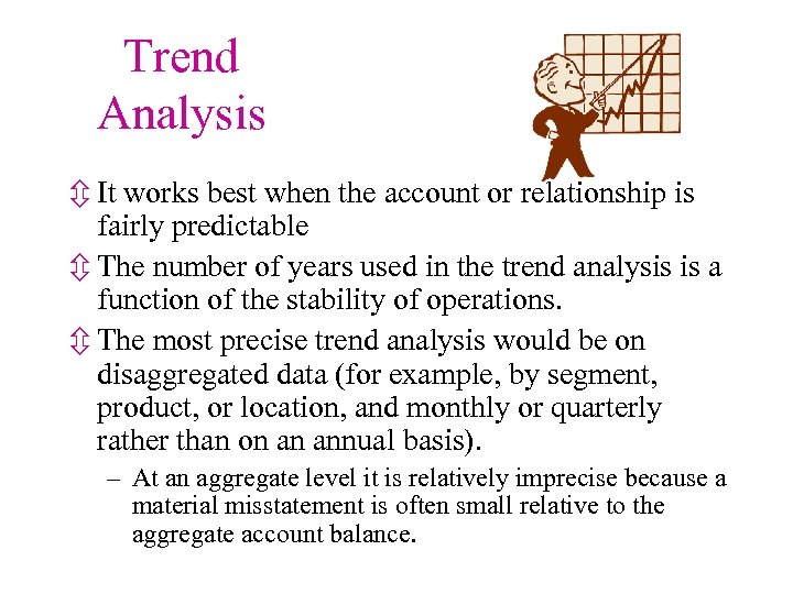 Trend Analysis ô It works best when the account or relationship is fairly predictable