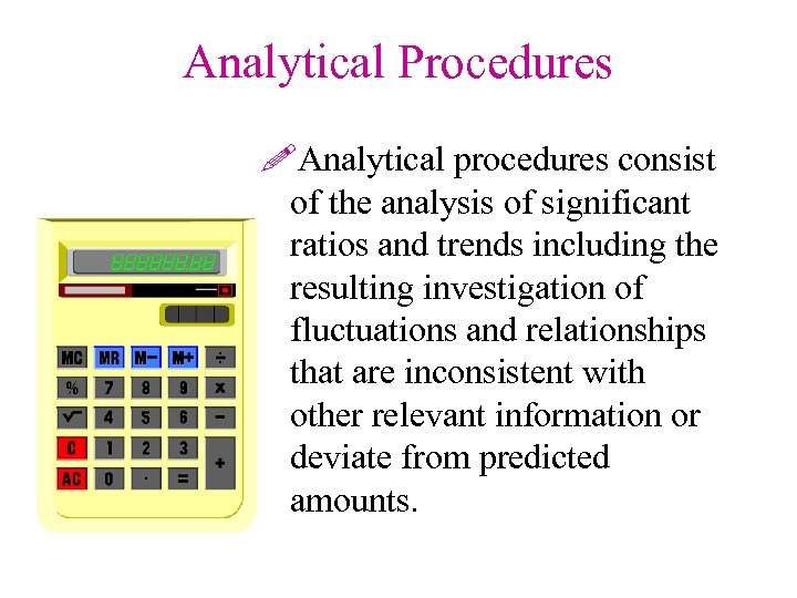 Analytical Procedures !Analytical procedures consist of the analysis of significant ratios and trends including