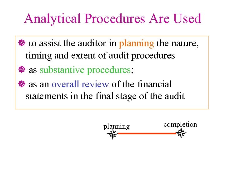 Analytical Procedures Are Used ] to assist the auditor in planning the nature, timing