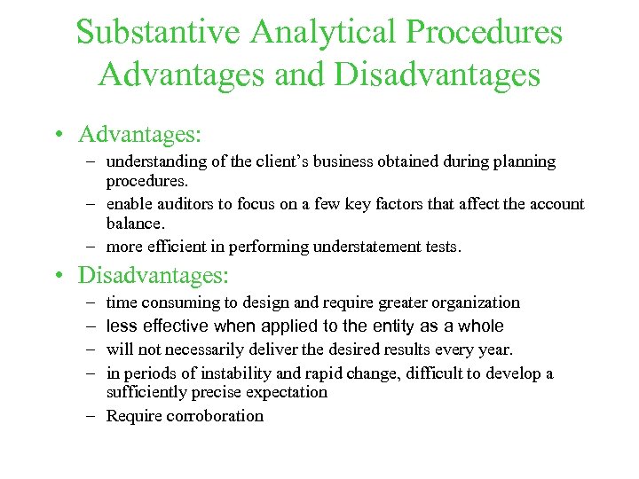 Substantive Analytical Procedures Advantages and Disadvantages • Advantages: – understanding of the client’s business