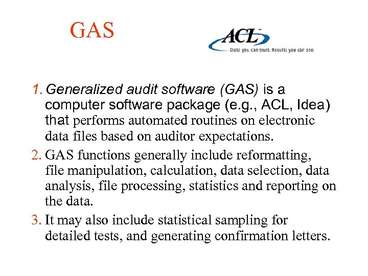 GAS 1. Generalized audit software (GAS) is a computer software package (e. g. ,