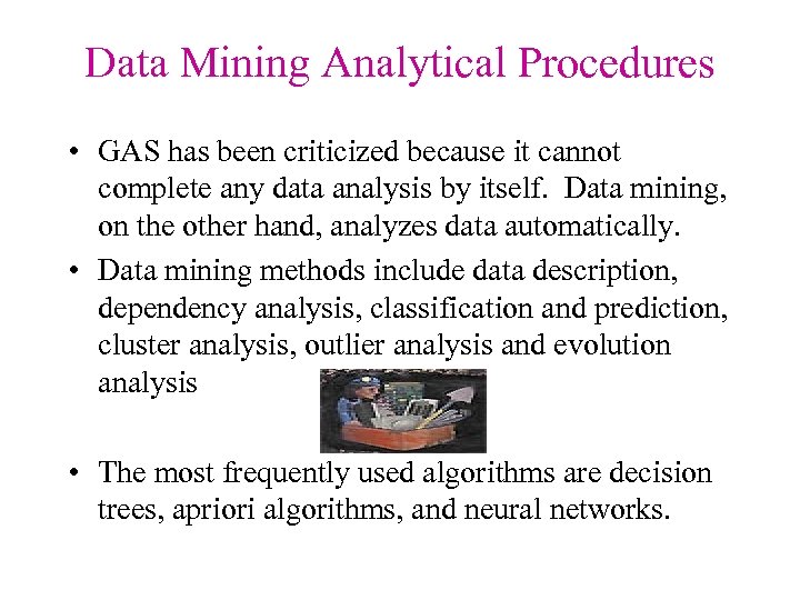 Data Mining Analytical Procedures • GAS has been criticized because it cannot complete any