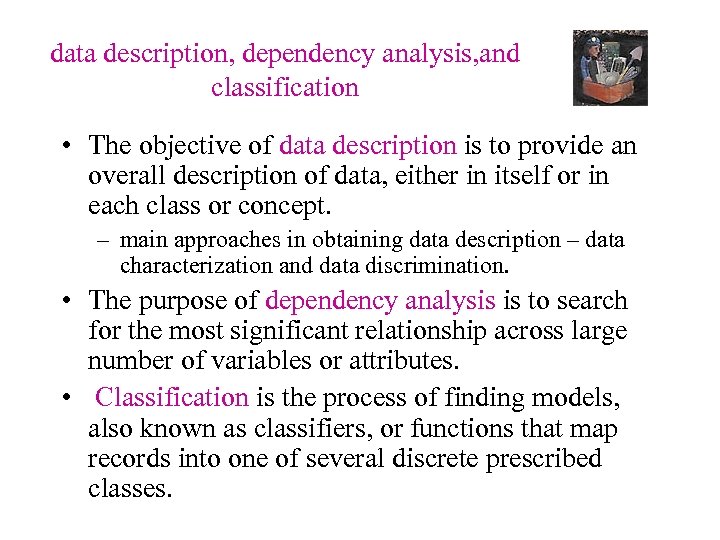 data description, dependency analysis, and classification • The objective of data description is to