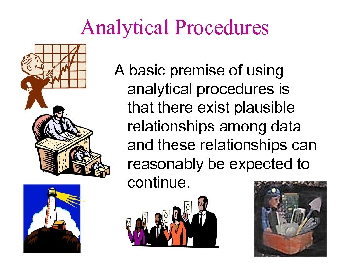 Analytical Procedures A basic premise of using analytical procedures is that there exist plausible