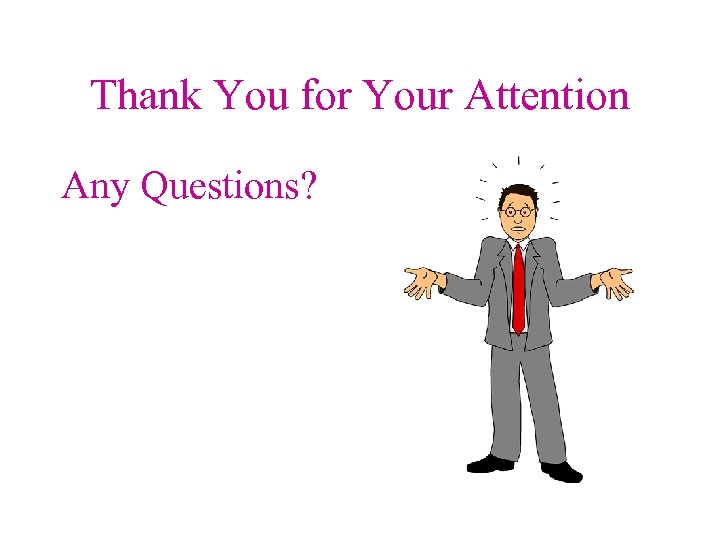 Thank You for Your Attention Any Questions? 