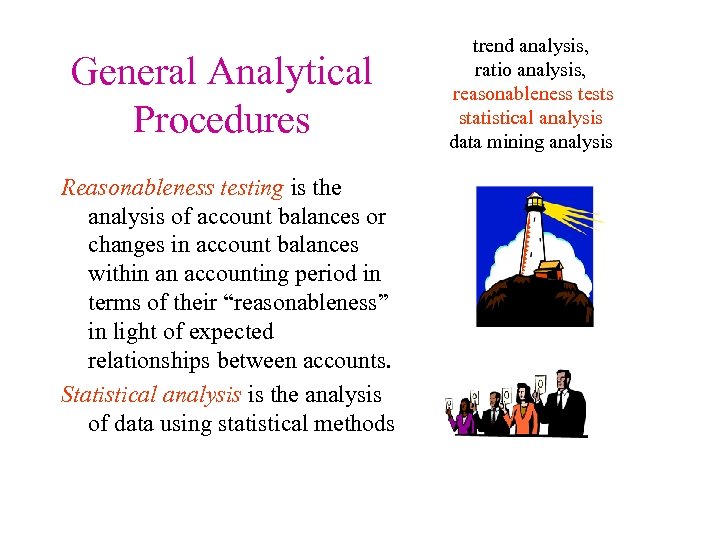 General Analytical Procedures Reasonableness testing is the analysis of account balances or changes in