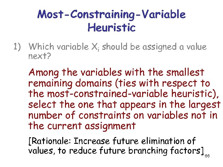 Most-Constraining-Variable Heuristic 1) Which variable Xi should be assigned a value next? Among the