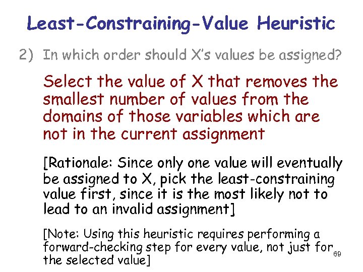 Least-Constraining-Value Heuristic 2) In which order should X’s values be assigned? Select the value