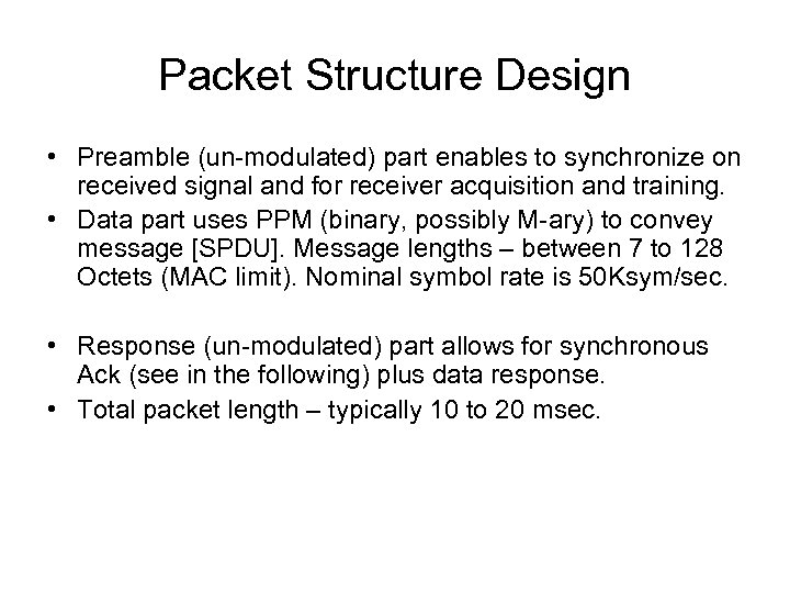 Packet Structure Design • Preamble (un-modulated) part enables to synchronize on received signal and