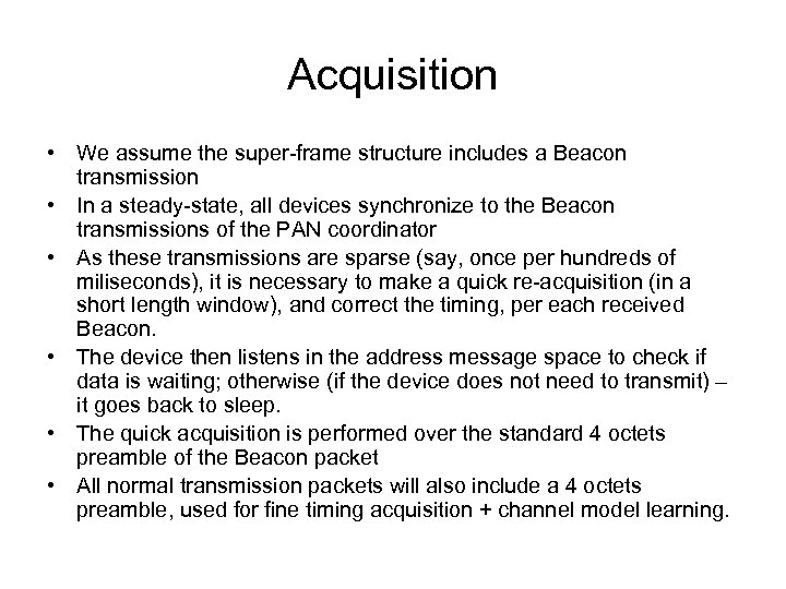 Acquisition • We assume the super-frame structure includes a Beacon transmission • In a
