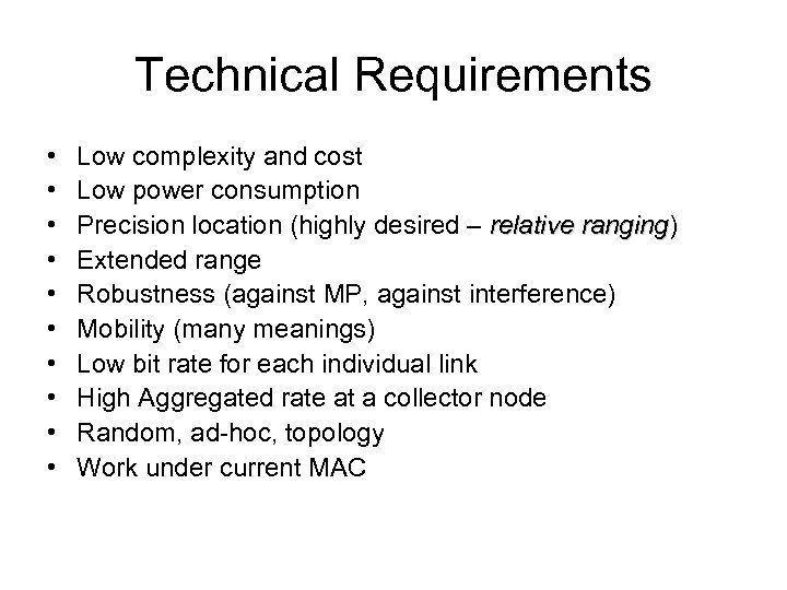 Technical Requirements • • • Low complexity and cost Low power consumption Precision location