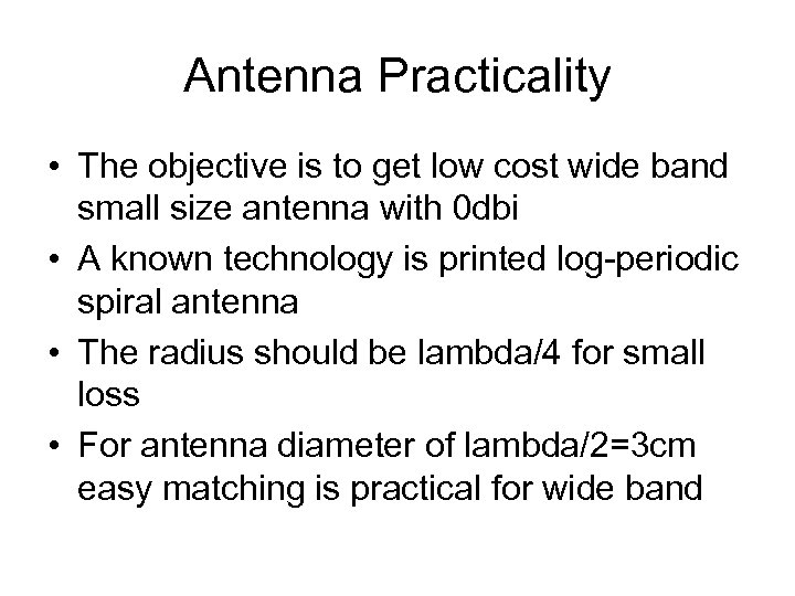 Antenna Practicality • The objective is to get low cost wide band small size