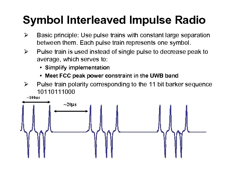 Symbol Interleaved Impulse Radio Ø Ø Basic principle: Use pulse trains with constant large
